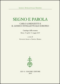 Segno e parola. Carlo Lorenzetti e il lessico intellettuale europeo. Catalogo della mostra (Roma, 15 aprile-31 maggio 2015) - Librerie.coop