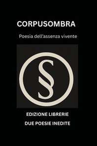 Corpusombra. Poesia dell'assenza vivente - Librerie.coop