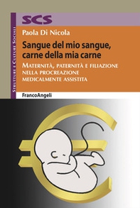 Sangue del mio sangue, carne della mia carne. Maternità, paternità e filiazione nella procreazione medicalmente assistita - Librerie.coop