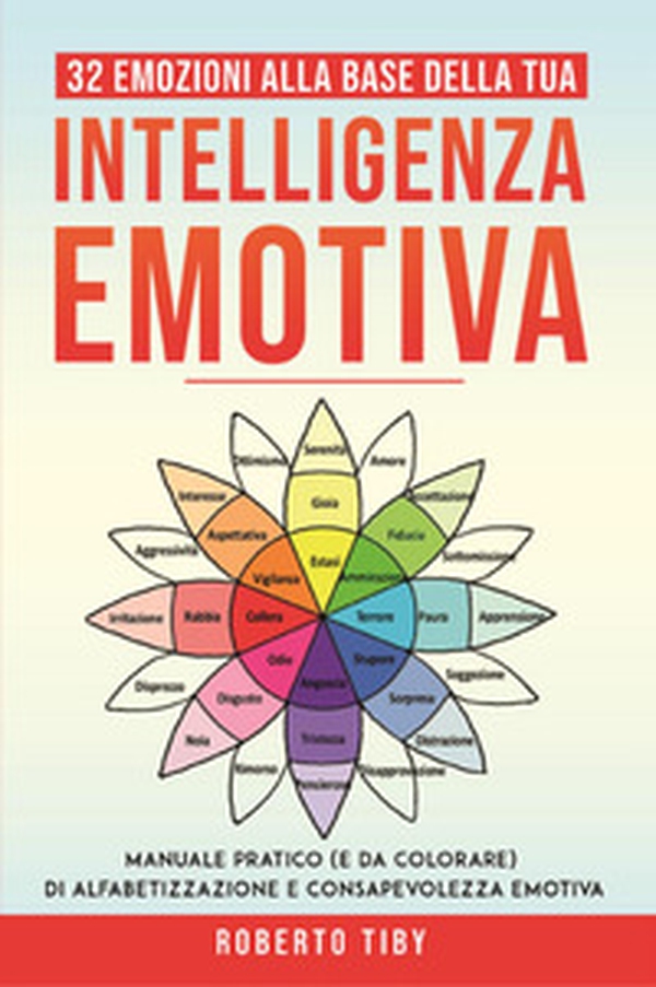 32 emozioni per la tua intelligenza emotiva. Manuale pratico (e da colorare) di alfabetizzazione e consapevolezza emotiva - Librerie.coop 32 emozioni per la tua intelligenza emotiva. Manuale pratico (e da colorare) di alfabetizzazione e consapevolezza emotiva - Librerie.coop