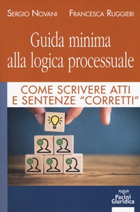 Guida minima alla logica processuale. Come scrivere atti e sentenze «corretti» - Librerie.coop
