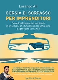 Corsia di sorpasso per imprenditori. Come trasformare la tua azienda in un sistema che funziona anche senza di te e riprenderti la tua vita - Librerie.coop