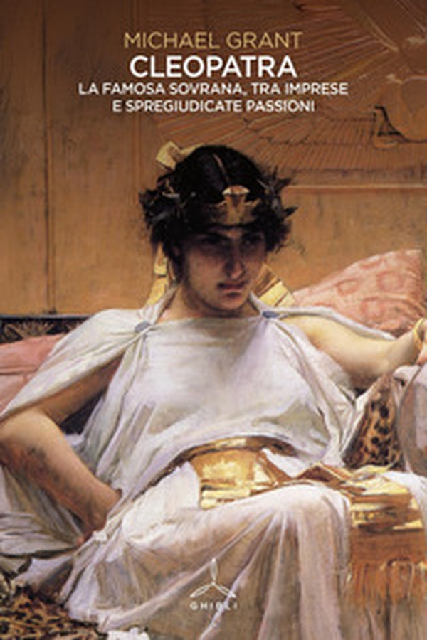 Cleopatra. La famosa sovrana, tra imprese e spregiudicate passioni - Librerie.coop