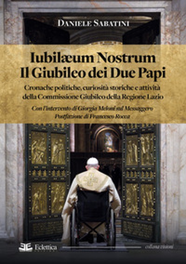 Iubilaeum Nostrum. Il Giubileo dei due Papi. Cronache politiche, curiosità storiche e attività della Commissione Giubileo della Regione Lazio - Librerie.coop Iubilaeum Nostrum. Il Giubileo dei due Papi. Cronache politiche, curiosità storiche e attività della Commissione Giubileo della Regione Lazio - Librerie.coop