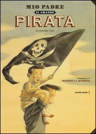 Mio padre, il grande pirata - Librerie.coop Mio padre, il grande pirata - Librerie.coop