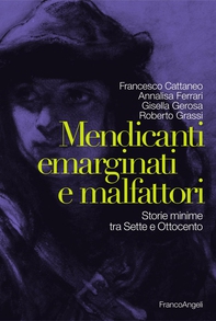 Mendicanti emarginati e malfattori. Storie minime tra Sette e Ottocento - Librerie.coop Mendicanti emarginati e malfattori. Storie minime tra Sette e Ottocento - Librerie.coop