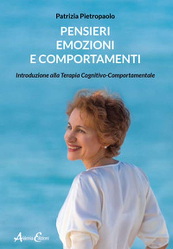 Pensieri, emozioni e comportamenti. Introduzione alla Terapia Cognitivo-Comportamentale - Librerie.coop Pensieri, emozioni e comportamenti. Introduzione alla Terapia Cognitivo-Comportamentale - Librerie.coop