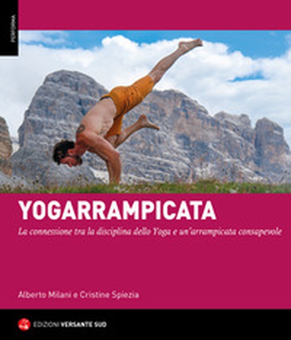 Yogarrampicata. La connessione tra la disciplina dello Yoga e un'arrampicata consapevole - Librerie.coop Yogarrampicata. La connessione tra la disciplina dello Yoga e un'arrampicata consapevole - Librerie.coop