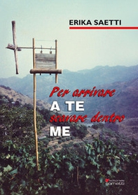 Per arrivare a te scavare dentro me - Librerie.coop