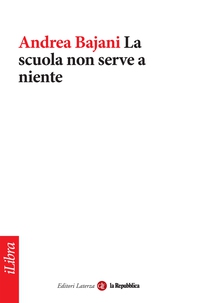 La scuola non serve a niente - Librerie.coop La scuola non serve a niente - Librerie.coop