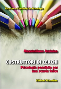 Costruttori di cerchi. Psicologia possibile per una scuola felice - Librerie.coop