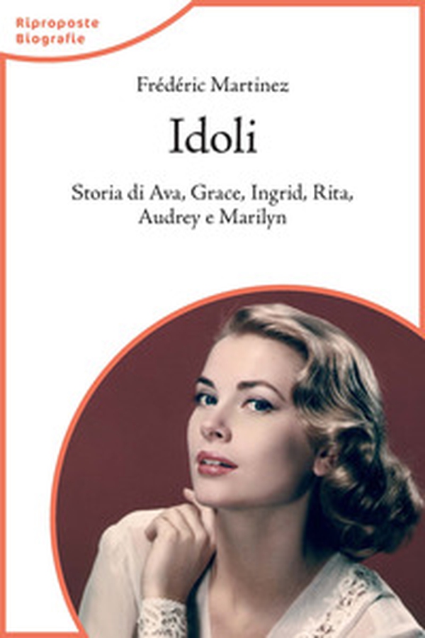 Idoli. Storia di Ava, Grace, Ingrid, Rita, Audrey e Marilyn - Librerie.coop Idoli. Storia di Ava, Grace, Ingrid, Rita, Audrey e Marilyn - Librerie.coop