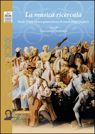 La musica ricercata. Studi d'una nuova generazione di musicologi pugliesi - Librerie.coop