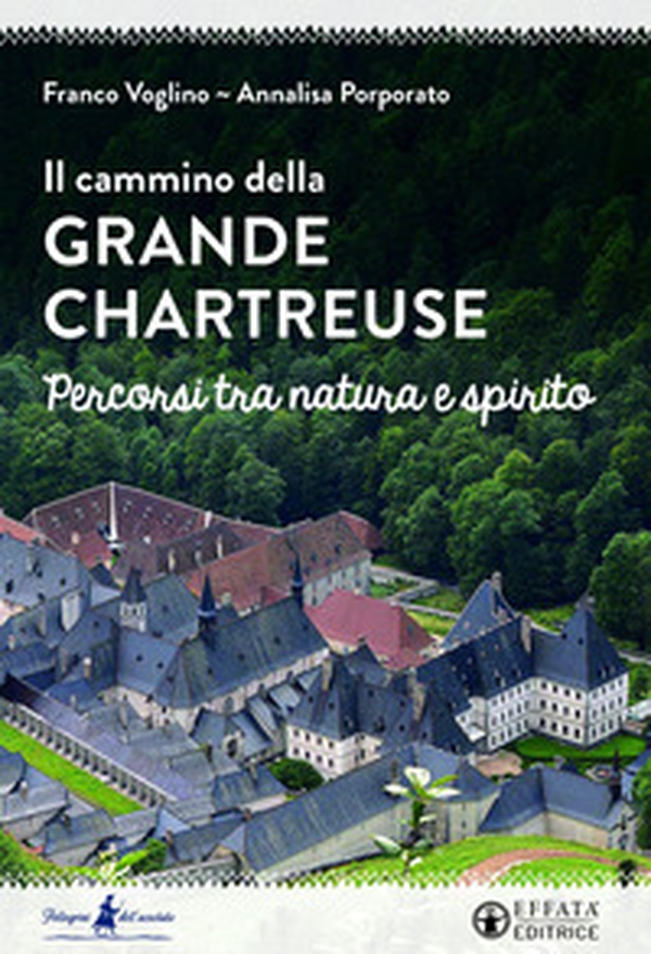 Il cammino della Grande Chartreuse. Percorsi tra natura e spirito - Librerie.coop Il cammino della Grande Chartreuse. Percorsi tra natura e spirito - Librerie.coop