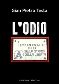 L'odio. Ai compagni anarchici uccisi sulla strada della libertà - Librerie.coop