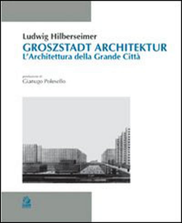 Groszstadt Architektur. L'architettura della grande città - Librerie.coop Groszstadt Architektur. L'architettura della grande città - Librerie.coop