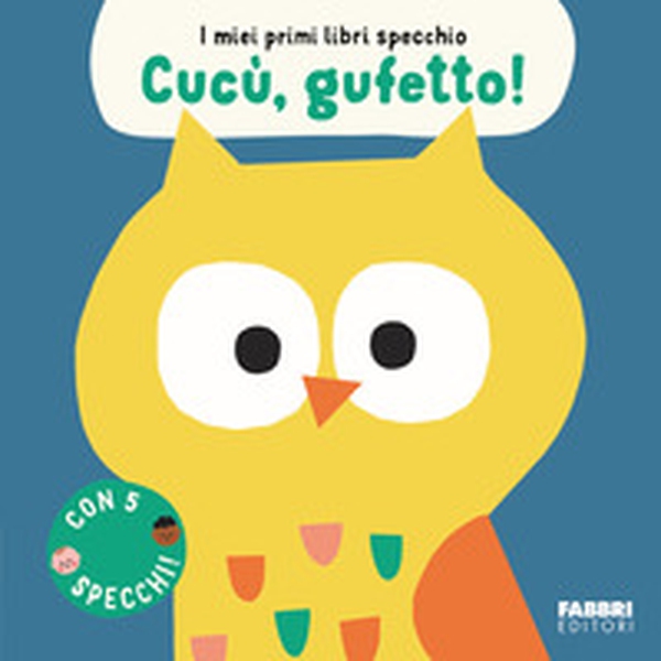 Cucù, gufetto! I miei primi libri specchio - Librerie.coop Cucù, gufetto! I miei primi libri specchio - Librerie.coop