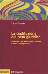 La costituzione del caso giuridico. Il rapporto tra accertamento fattuale e applicazione giuridica - Librerie.coop