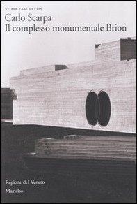 Carlo Scarpa. Il complesso monumentale Brion - Librerie.coop