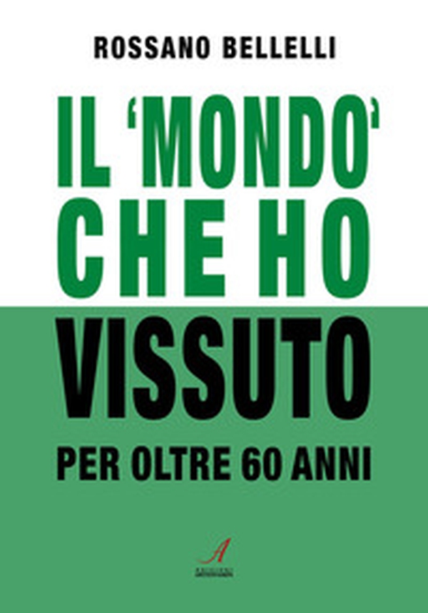 Il «mondo» che ho vissuto per oltre 60 anni - Librerie.coop