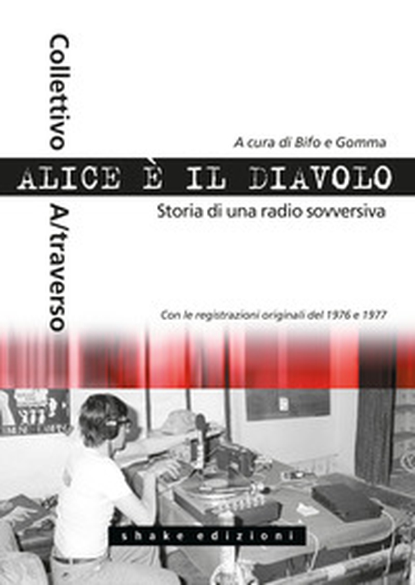Alice è il diavolo. Storia di una radio sovversiva - Librerie.coop Alice è il diavolo. Storia di una radio sovversiva - Librerie.coop