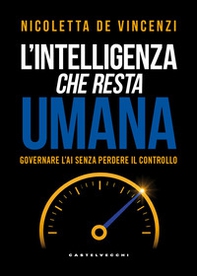 L'intelligenza che resta umana. Governare l'AI senza perdere il controllo - Librerie.coop
