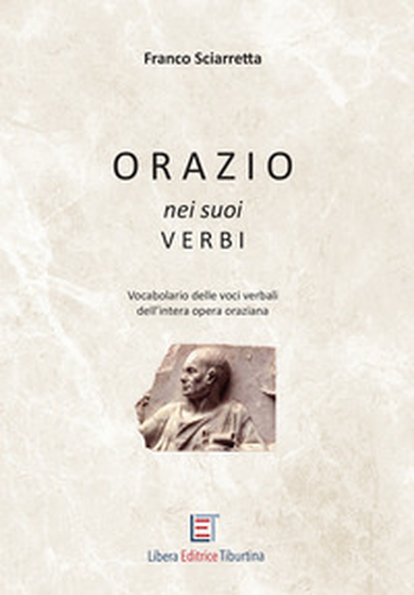 Orazio nei suoi verbi. Vocabolario delle voci verbali dell'intera opera oraziana - Librerie.coop Orazio nei suoi verbi. Vocabolario delle voci verbali dell'intera opera oraziana - Librerie.coop