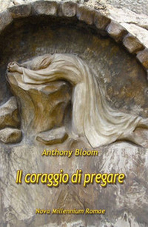 Il coraggio di pregare - Librerie.coop Il coraggio di pregare - Librerie.coop