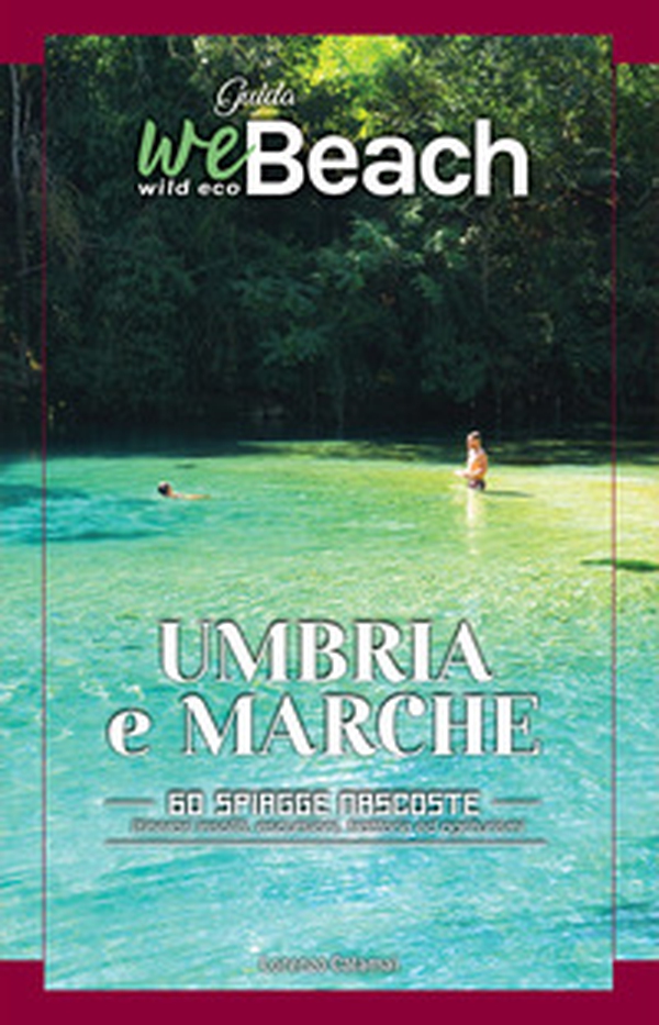 WeBeach. Umbria e Marche. 60 spiagge nascoste. itinerari insoliti, escursioni, campeggi, trattorie ed agriturismi - Librerie.coop WeBeach. Umbria e Marche. 60 spiagge nascoste. itinerari insoliti, escursioni, campeggi, trattorie ed agriturismi - Librerie.coop