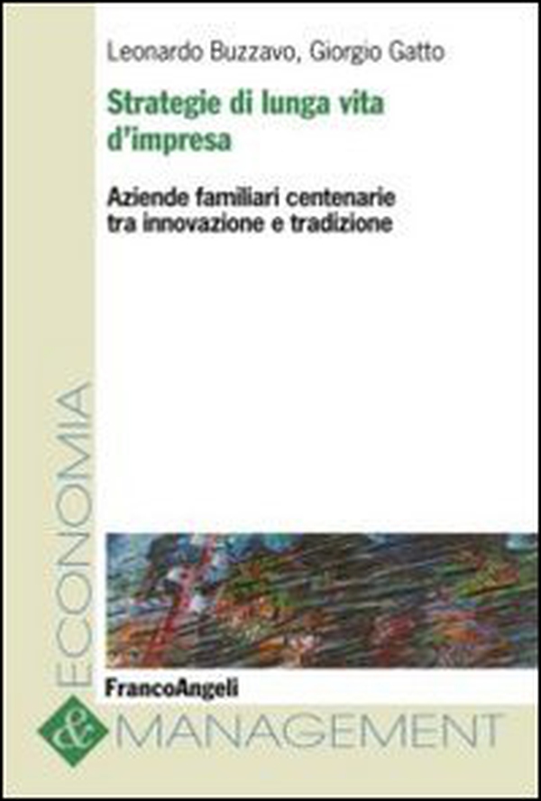 Strategie di lunga vita d'impresa. Aziende familiari centenarie tra innovazione e tradizione - Librerie.coop Strategie di lunga vita d'impresa. Aziende familiari centenarie tra innovazione e tradizione - Librerie.coop