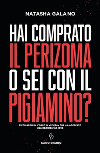 Hai comprato il perizoma o sei con il pigiamino? Picchiarello, l'orco in «divisa» che ha adescato una bambina sul web - Librerie.coop