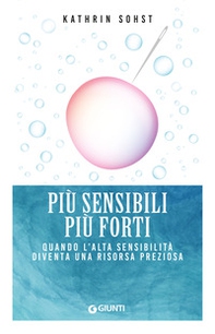 Più sensibili più forti. Quando l'alta sensibilità diventa una risorsa preziosa - Librerie.coop