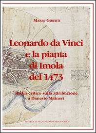 Leonardo da Vinci e la pianta di Imola del 1473. Studio critico sulla attribuzione a Danesio Maineri - Librerie.coop Leonardo da Vinci e la pianta di Imola del 1473. Studio critico sulla attribuzione a Danesio Maineri - Librerie.coop