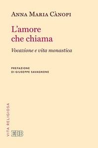 L'amore che chiama. Vocazione e vita monastica - Librerie.coop L'amore che chiama. Vocazione e vita monastica - Librerie.coop
