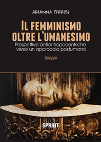 Il femminismo oltre l'umanesimo. Prospettive antiantropocentriche verso un approccio postumano - Librerie.coop
