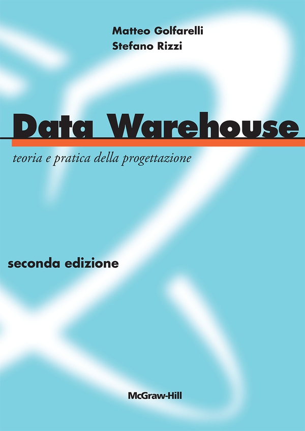 Data Warehouse - Teoria e pratica della progettazione 2/ed - Librerie.coop Data Warehouse - Teoria e pratica della progettazione 2/ed - Librerie.coop