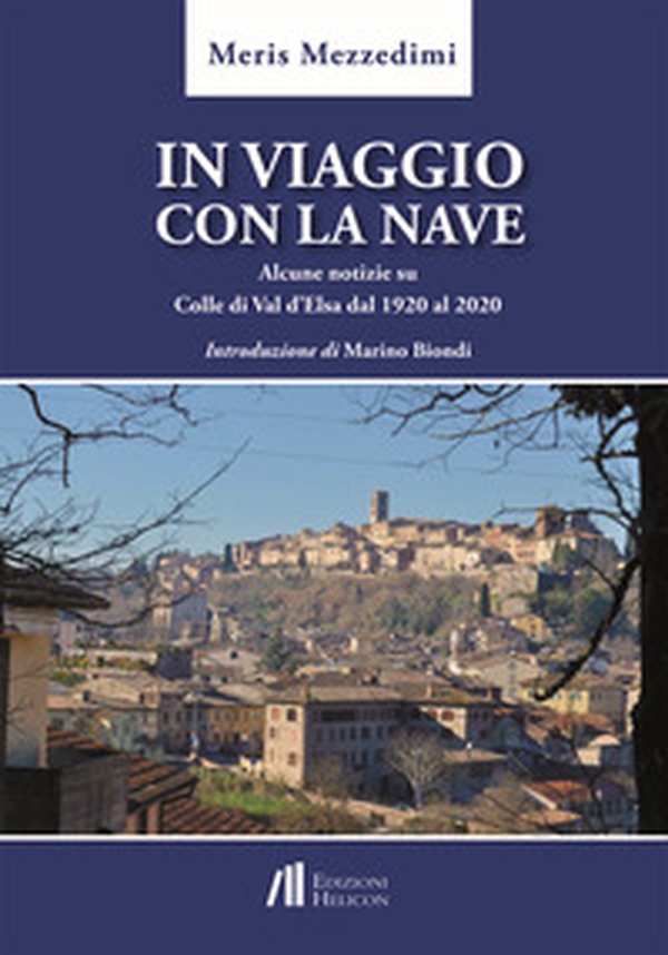 In viaggio con la nave. Alcune notizie su Colle di Val d'Elsa dal 1920 al 2020 - Librerie.coop In viaggio con la nave. Alcune notizie su Colle di Val d'Elsa dal 1920 al 2020 - Librerie.coop