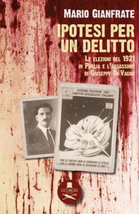 Ipotesi per un delitto. Le elezioni del 1921 in Puglia e l'assassinio di Giuseppe Di Vagno - Librerie.coop