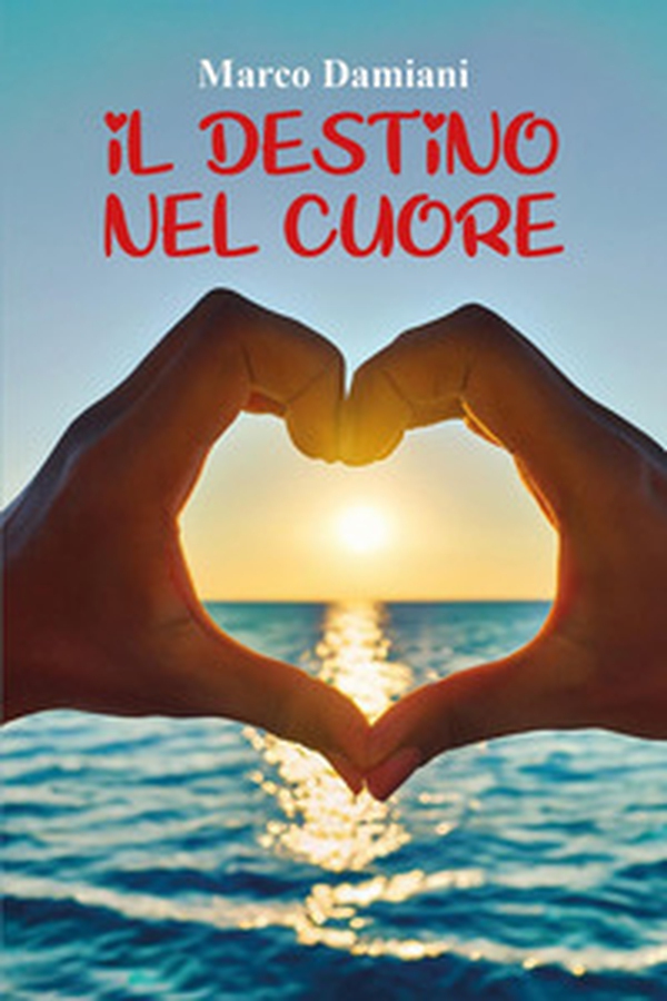 Il destino nel cuore - Librerie.coop Il destino nel cuore - Librerie.coop