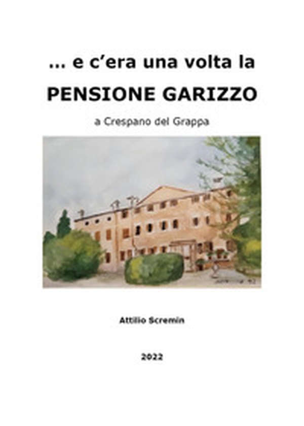 E c'era una volta la Pensione Garizzo a Crespano del Grappa - Librerie.coop E c'era una volta la Pensione Garizzo a Crespano del Grappa - Librerie.coop