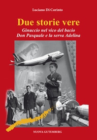 Due storie vere. Ginuccio nel vicolo del bacio-Don Pasquale e la serva Adelina - Librerie.coop