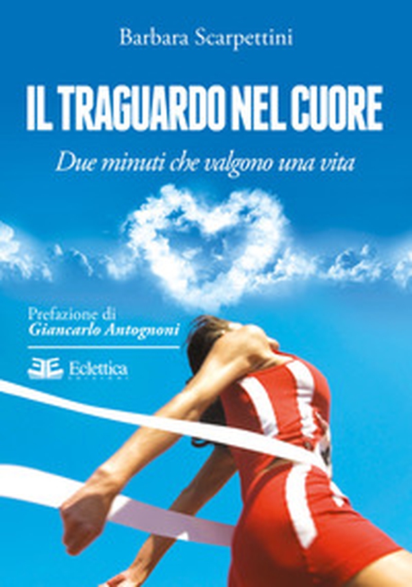 Il traguardo nel cuore. Due minuti che valgono una vita - Librerie.coop Il traguardo nel cuore. Due minuti che valgono una vita - Librerie.coop