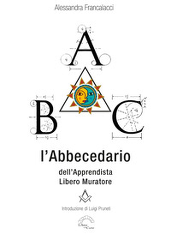 L'abbecedario dell'apprendista Libero Muratore - Librerie.coop L'abbecedario dell'apprendista Libero Muratore - Librerie.coop