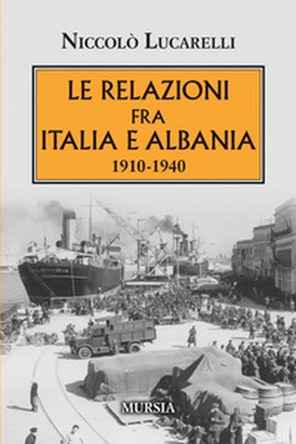 Le relazioni fra Italia e Albania. 1910-1940 - Librerie.coop Le relazioni fra Italia e Albania. 1910-1940 - Librerie.coop