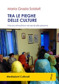 Tra le pieghe delle culture. Il lavoro etnoclinico nei servizi alla persona - Librerie.coop Tra le pieghe delle culture. Il lavoro etnoclinico nei servizi alla persona - Librerie.coop