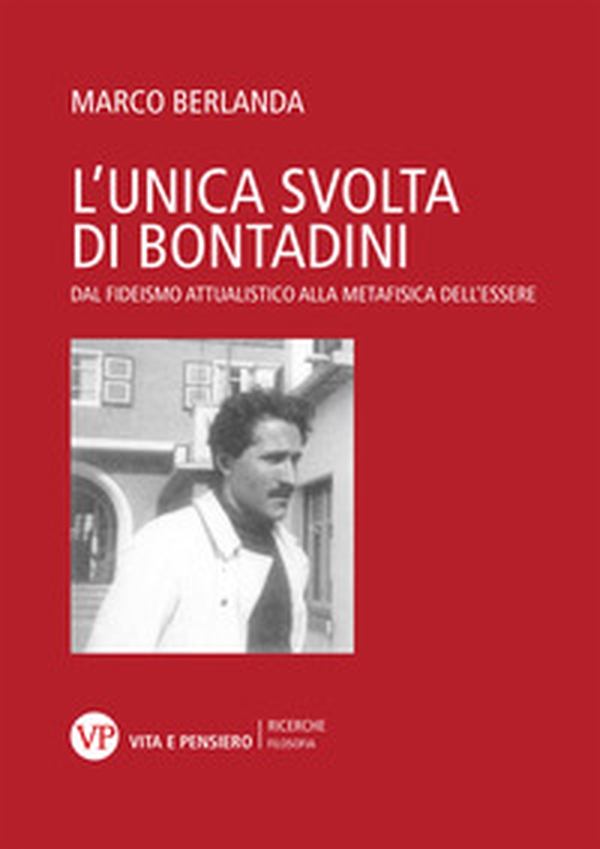 L'unica svolta di Bontadini. Dal fideismo attualistico alla metafisica dell'essere - Librerie.coop L'unica svolta di Bontadini. Dal fideismo attualistico alla metafisica dell'essere - Librerie.coop