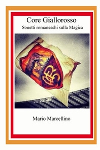Core Giallorosso. Sonetti romaneschi sulla magica - Librerie.coop