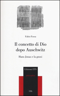 Il concetto di Dio dopo Auschwitz. Hans Jonas e la gnosi - Librerie.coop