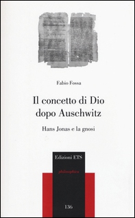 Il concetto di Dio dopo Auschwitz. Hans Jonas e la gnosi - Librerie.coop Il concetto di Dio dopo Auschwitz. Hans Jonas e la gnosi - Librerie.coop