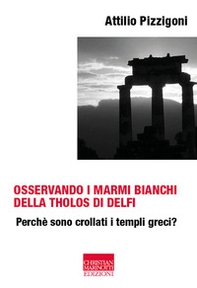 Osservando i marmi bianchi della Tholos di Delfi. Perché sono crollati i templi greci - Librerie.coop